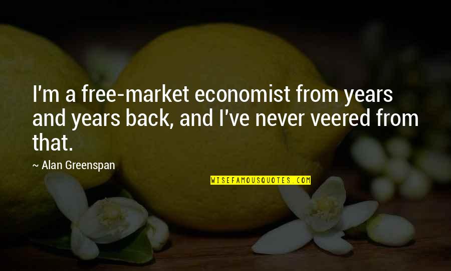 Greenspan Quotes By Alan Greenspan: I'm a free-market economist from years and years