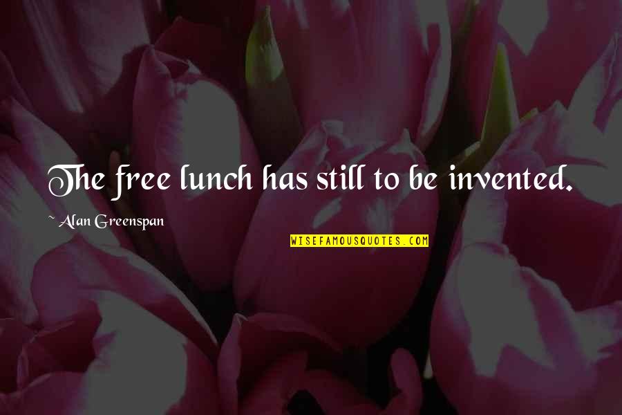 Greenspan Quotes By Alan Greenspan: The free lunch has still to be invented.