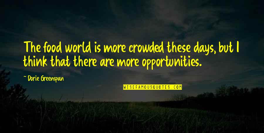 Greenspan Quotes By Dorie Greenspan: The food world is more crowded these days,