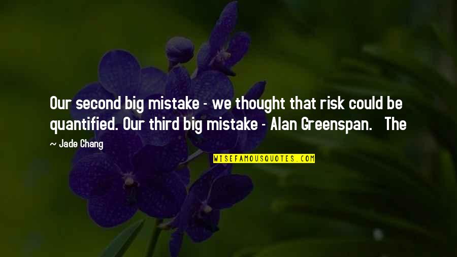 Greenspan Quotes By Jade Chang: Our second big mistake - we thought that