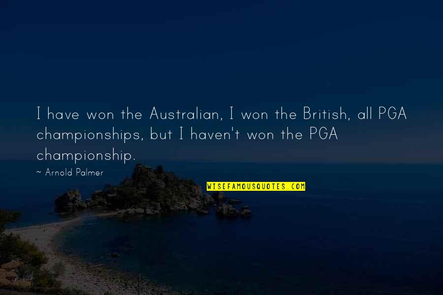 Greenspun Junior Quotes By Arnold Palmer: I have won the Australian, I won the Greenspun Junior Quotes By Arnold Palmer: I have won the Australian, I won the
