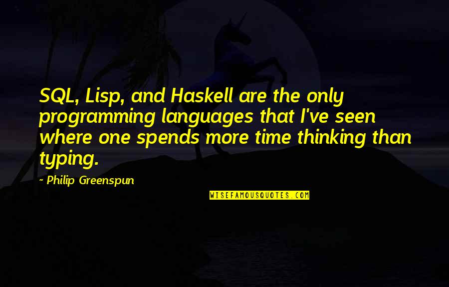 Greenspun Quotes By Philip Greenspun: SQL, Lisp, and Haskell are the only programming