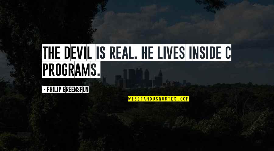 Greenspun Quotes By Philip Greenspun: The devil is real. He lives inside C
