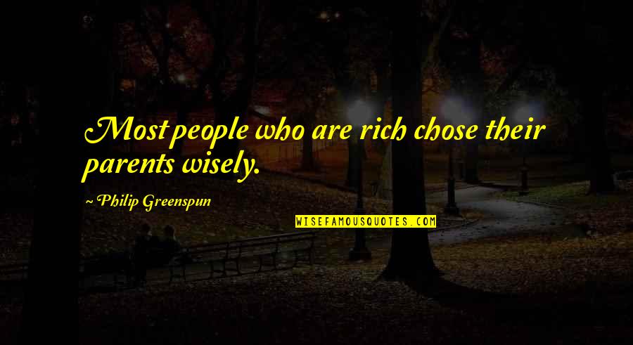 Greenspun Quotes By Philip Greenspun: Most people who are rich chose their parents