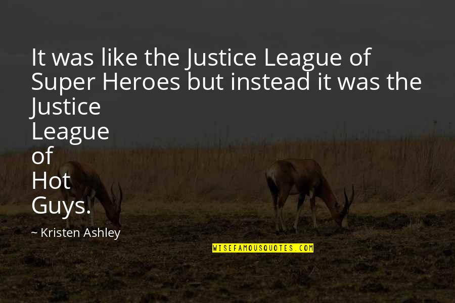 Greenspun Shapiro Quotes By Kristen Ashley: It was like the Justice League of Super