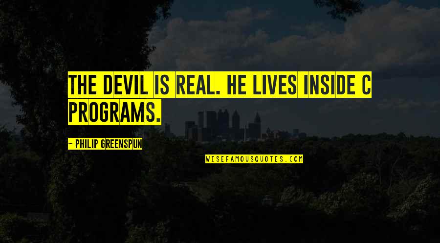 Greenspun's Quotes By Philip Greenspun: The devil is real. He lives inside C