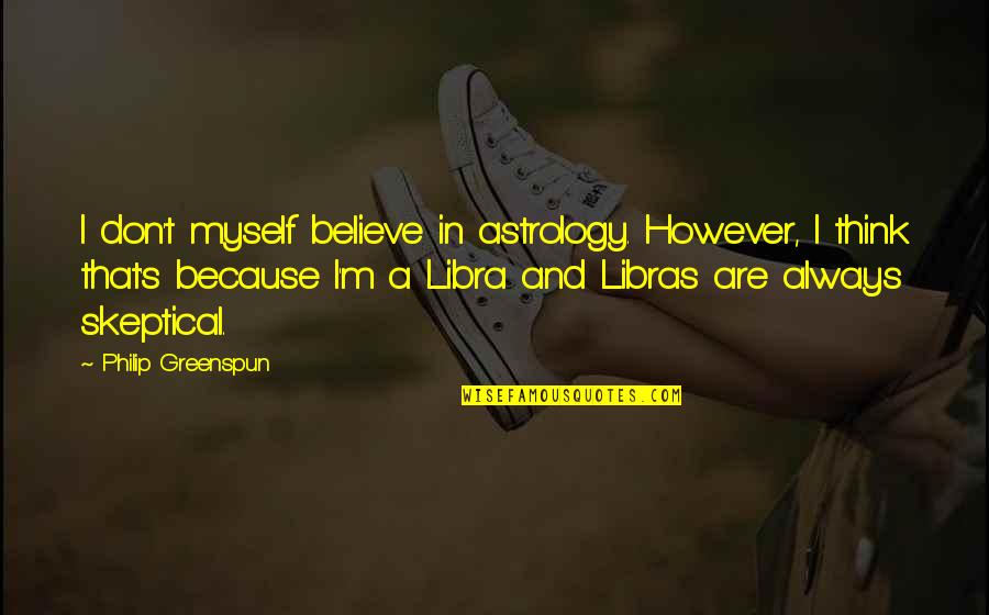 Greenspun's Quotes By Philip Greenspun: I don't myself believe in astrology. However, I Greenspun's Quotes By Philip Greenspun: I don't myself believe in astrology. However, I