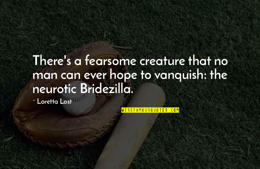 Greentech Capital Advisors Quotes By Loretta Lost: There's a fearsome creature that no man can Greentech Capital Advisors Quotes By Loretta Lost: There's a fearsome creature that no man can