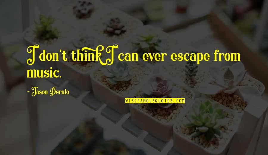 Greenteeth 900 Quotes By Jason Derulo: I don't think I can ever escape from Greenteeth 900 Quotes By Jason Derulo: I don't think I can ever escape from