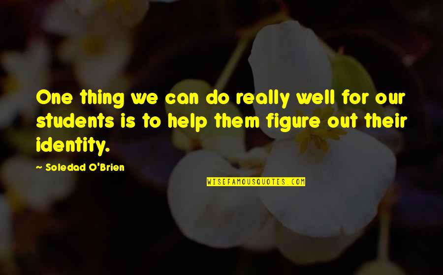 Greenteeth Pockets Quotes By Soledad O'Brien: One thing we can do really well for