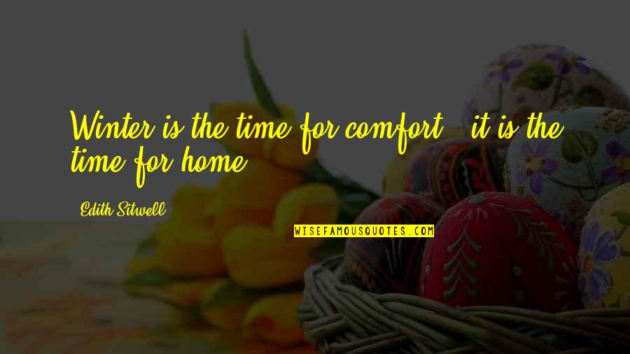 Greenwall Construction Quotes By Edith Sitwell: Winter is the time for comfort - it
