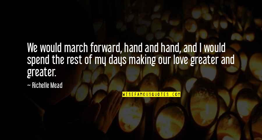 Greenwalt Quotes By Richelle Mead: We would march forward, hand and hand, and