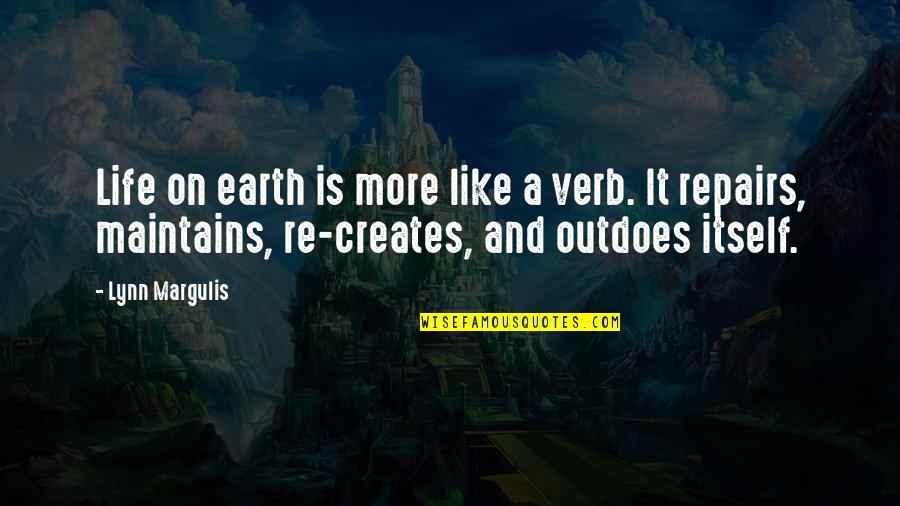 Greenwaystart Quotes By Lynn Margulis: Life on earth is more like a verb.