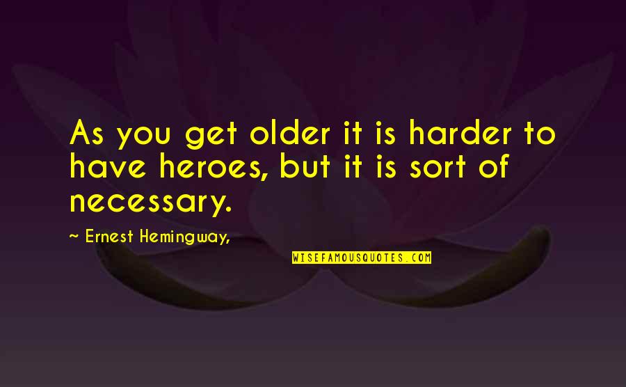 Greenweed Quotes By Ernest Hemingway,: As you get older it is harder to