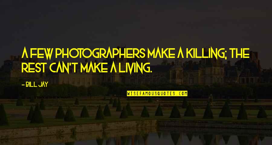 Greenweedz Quotes By Bill Jay: A few photographers make a killing; the rest