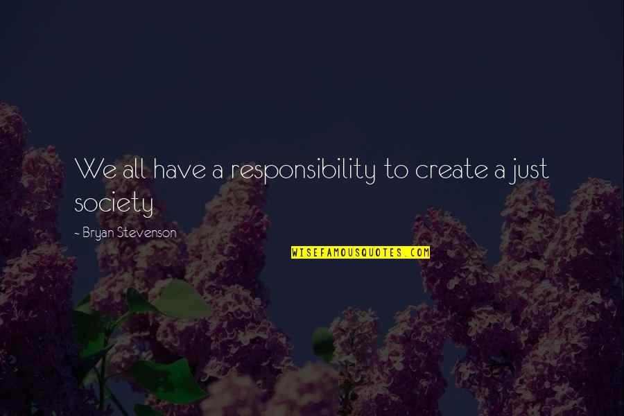 Greenwich Quotes By Bryan Stevenson: We all have a responsibility to create a