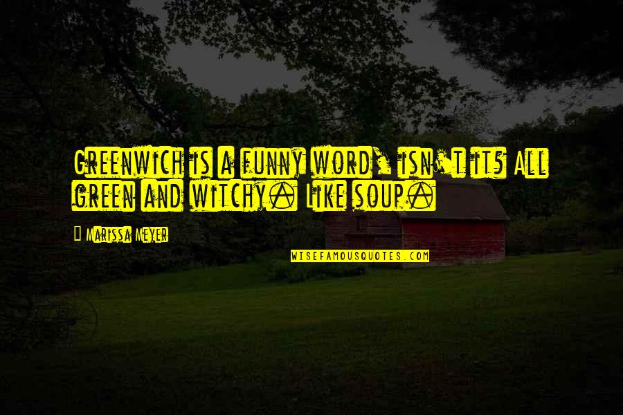 Greenwich Quotes By Marissa Meyer: Greenwich is a funny word, isn't it? All