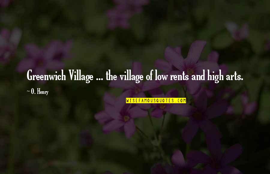 Greenwich Quotes By O. Henry: Greenwich Village ... the village of low rents