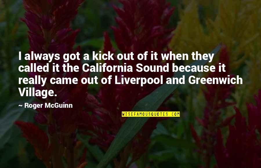 Greenwich Quotes By Roger McGuinn: I always got a kick out of it