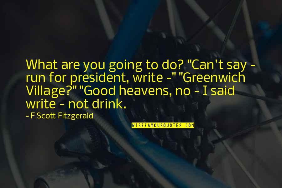 Greenwich Village Quotes By F Scott Fitzgerald: What are you going to do? "Can't say
