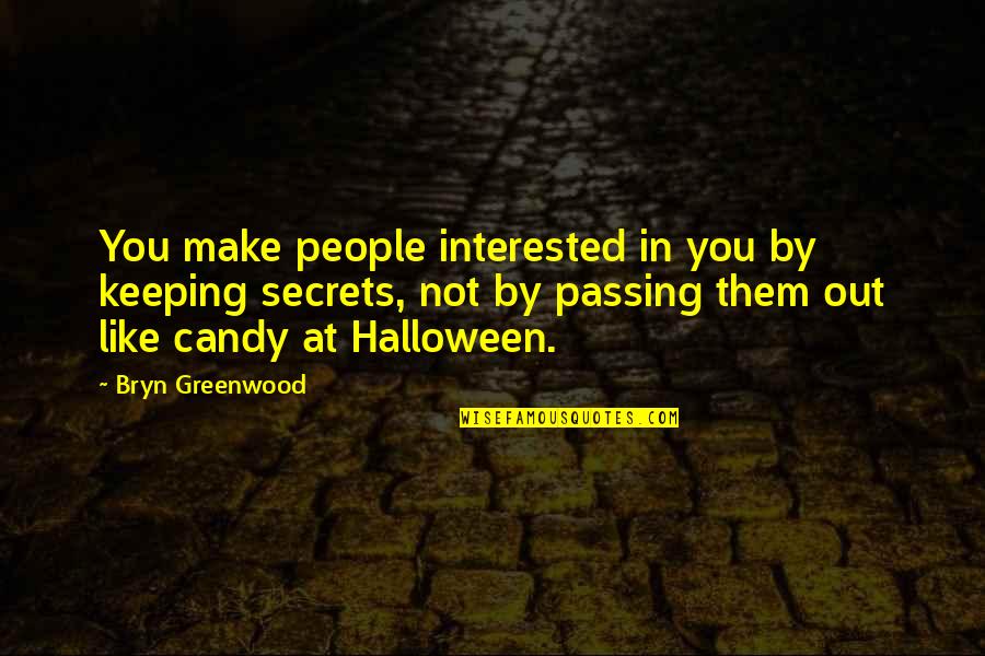 Greenwood Quotes By Bryn Greenwood: You make people interested in you by keeping Greenwood Quotes By Bryn Greenwood: You make people interested in you by keeping