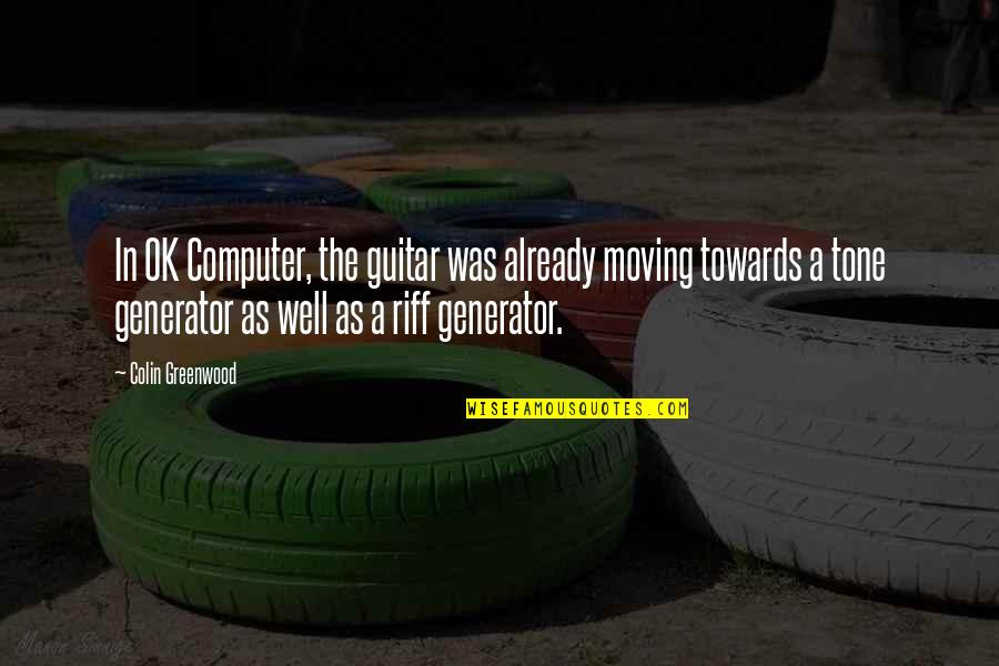 Greenwood Quotes By Colin Greenwood: In OK Computer, the guitar was already moving Greenwood Quotes By Colin Greenwood: In OK Computer, the guitar was already moving