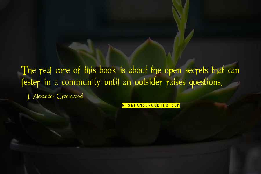 Greenwood Quotes By J. Alexander Greenwood: The real core of this book is about Greenwood Quotes By J. Alexander Greenwood: The real core of this book is about