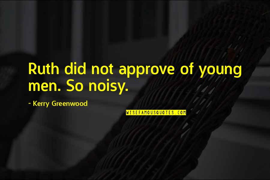 Greenwood Quotes By Kerry Greenwood: Ruth did not approve of young men. So