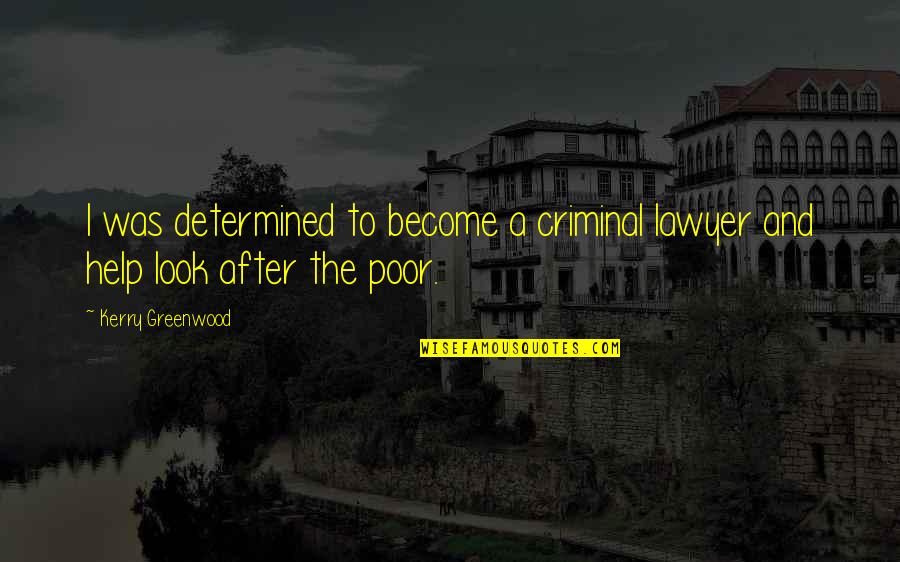 Greenwood Quotes By Kerry Greenwood: I was determined to become a criminal lawyer Greenwood Quotes By Kerry Greenwood: I was determined to become a criminal lawyer