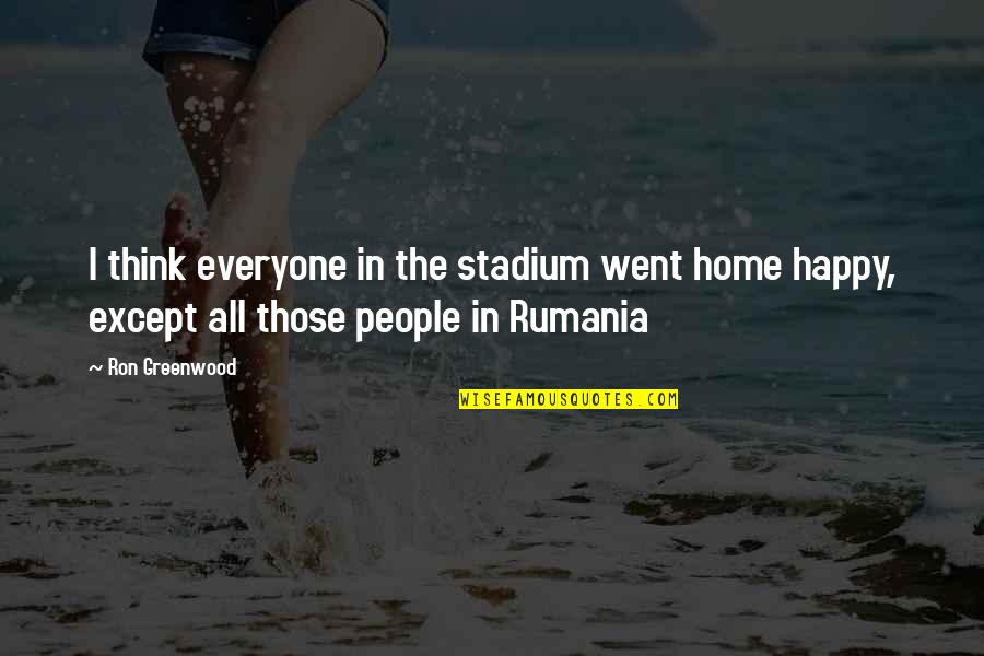Greenwood Quotes By Ron Greenwood: I think everyone in the stadium went home Greenwood Quotes By Ron Greenwood: I think everyone in the stadium went home