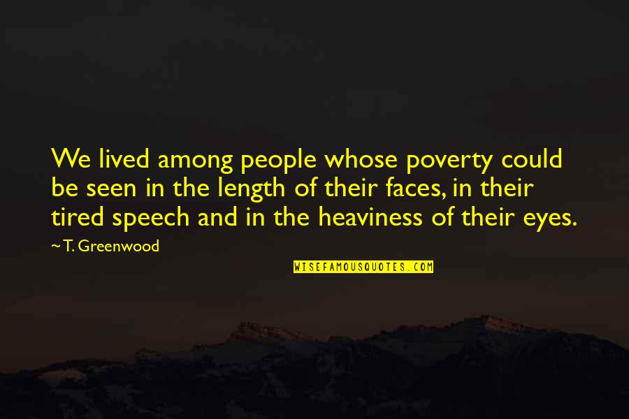 Greenwood Quotes By T. Greenwood: We lived among people whose poverty could be Greenwood Quotes By T. Greenwood: We lived among people whose poverty could be