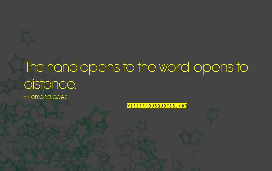 Greer Of Kinross Quotes By Edmond Jabes: The hand opens to the word, opens to