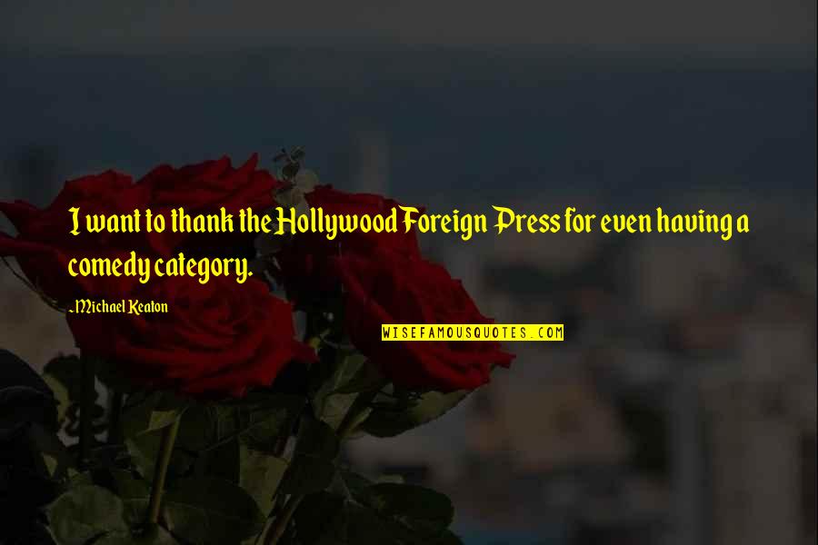 Greer Of Kinross Quotes By Michael Keaton: I want to thank the Hollywood Foreign Press