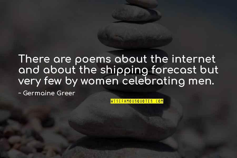 Greer Quotes By Germaine Greer: There are poems about the internet and about