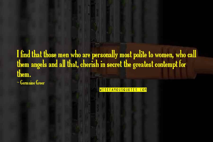 Greer Quotes By Germaine Greer: I find that those men who are personally