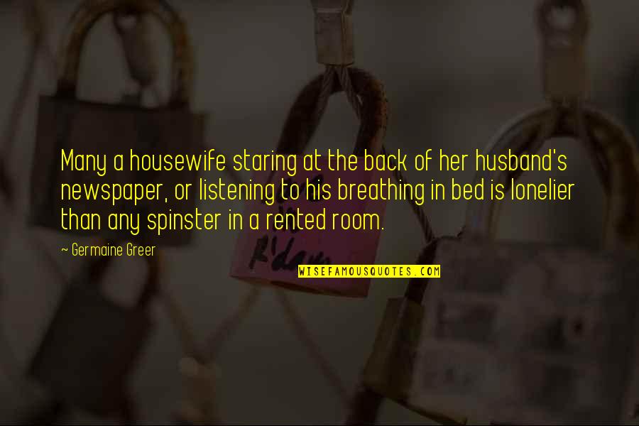 Greer Quotes By Germaine Greer: Many a housewife staring at the back of