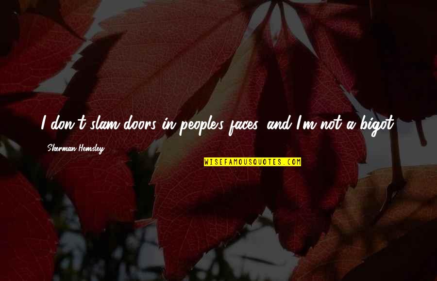 Greeson Death Quotes By Sherman Hemsley: I don't slam doors in people's faces, and