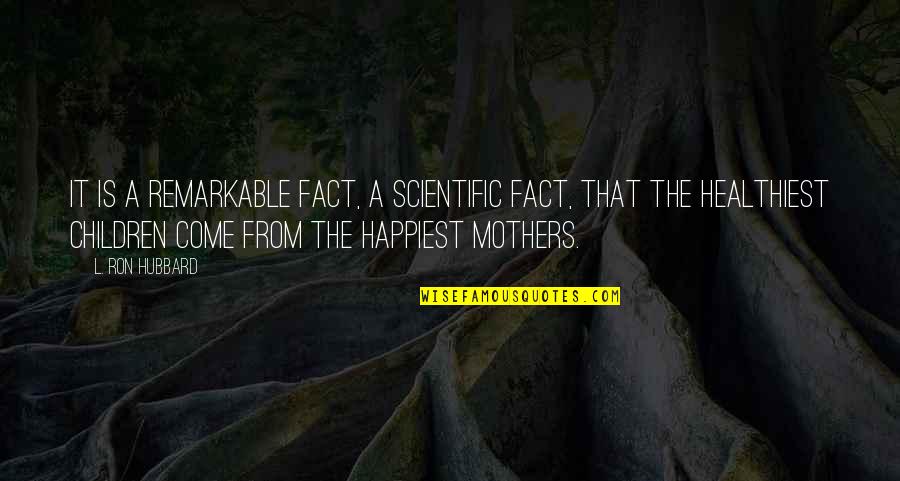 Greeson Kawasaki Quotes By L. Ron Hubbard: It is a remarkable fact, a scientific fact, Greeson Kawasaki Quotes By L. Ron Hubbard: It is a remarkable fact, a scientific fact,
