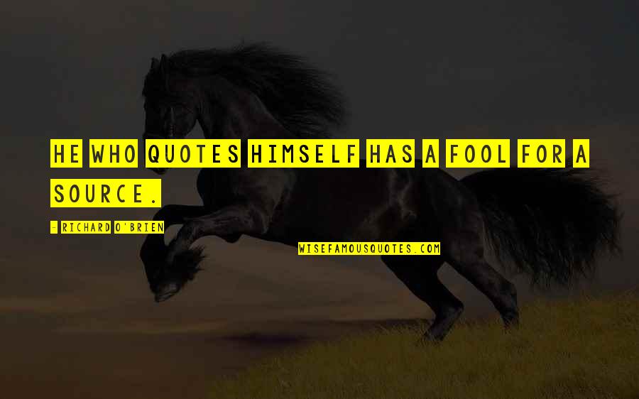 Greeson Kawasaki Quotes By Richard O'Brien: He who quotes himself has a fool for Greeson Kawasaki Quotes By Richard O'Brien: He who quotes himself has a fool for