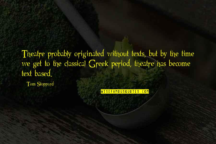 Greeson Kawasaki Quotes By Tom Stoppard: Theatre probably originated without texts, but by the Greeson Kawasaki Quotes By Tom Stoppard: Theatre probably originated without texts, but by the