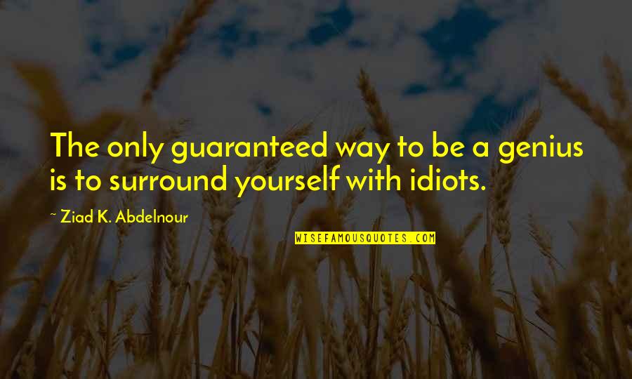 Greeson Pharmacy Quotes By Ziad K. Abdelnour: The only guaranteed way to be a genius