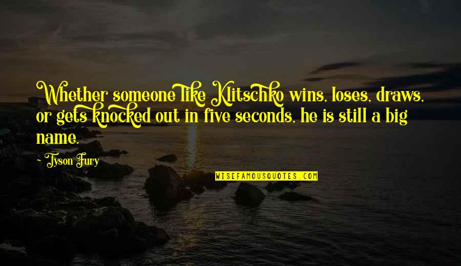 Greeson Queen Quotes By Tyson Fury: Whether someone like Klitschko wins, loses, draws, or