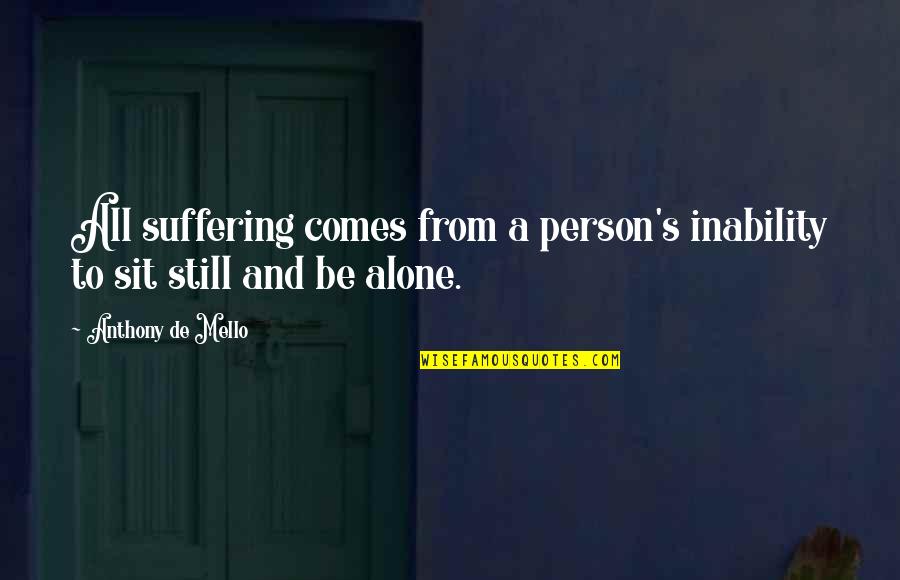 Greet The Blessings Of God Quotes By Anthony De Mello: All suffering comes from a person's inability to Greet The Blessings Of God Quotes By Anthony De Mello: All suffering comes from a person's inability to