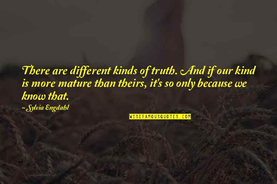 Greeted At The Door Quotes By Sylvia Engdahl: There are different kinds of truth. And if Greeted At The Door Quotes By Sylvia Engdahl: There are different kinds of truth. And if
