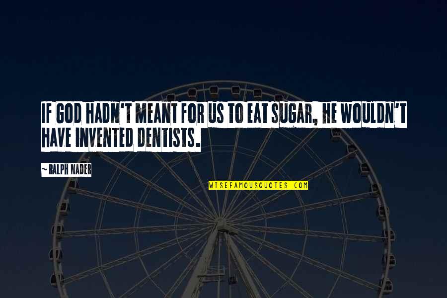 Greeted The Day Crossword Quotes By Ralph Nader: If God hadn't meant for us to eat