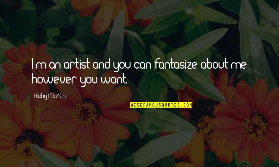 Greeted The Day Crossword Quotes By Ricky Martin: I'm an artist and you can fantasize about