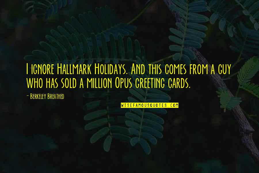 Greeting Cards Quotes By Berkeley Breathed: I ignore Hallmark Holidays. And this comes from