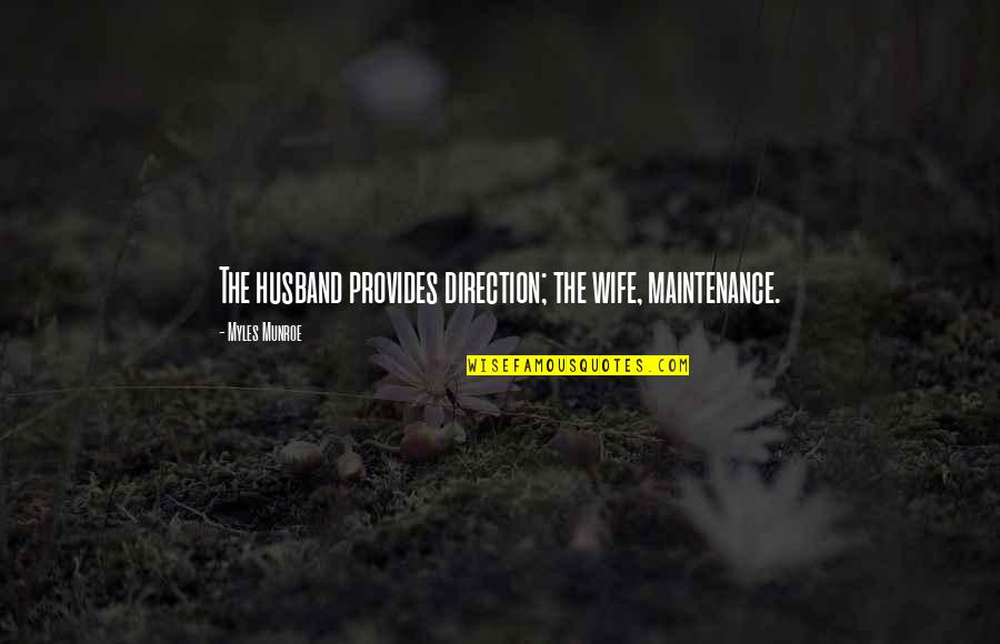 Greeting For Morning Quotes By Myles Munroe: The husband provides direction; the wife, maintenance.