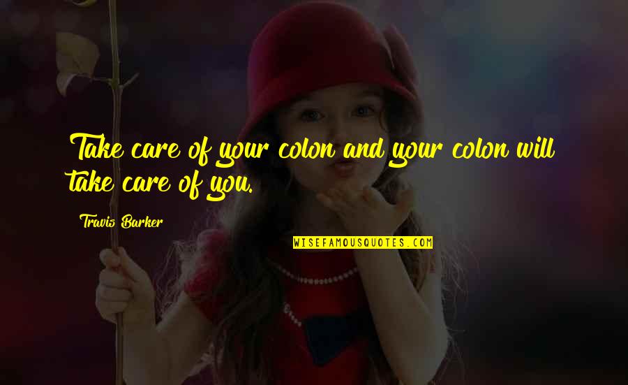 Greeting Good Evening Quotes By Travis Barker: Take care of your colon and your colon Greeting Good Evening Quotes By Travis Barker: Take care of your colon and your colon