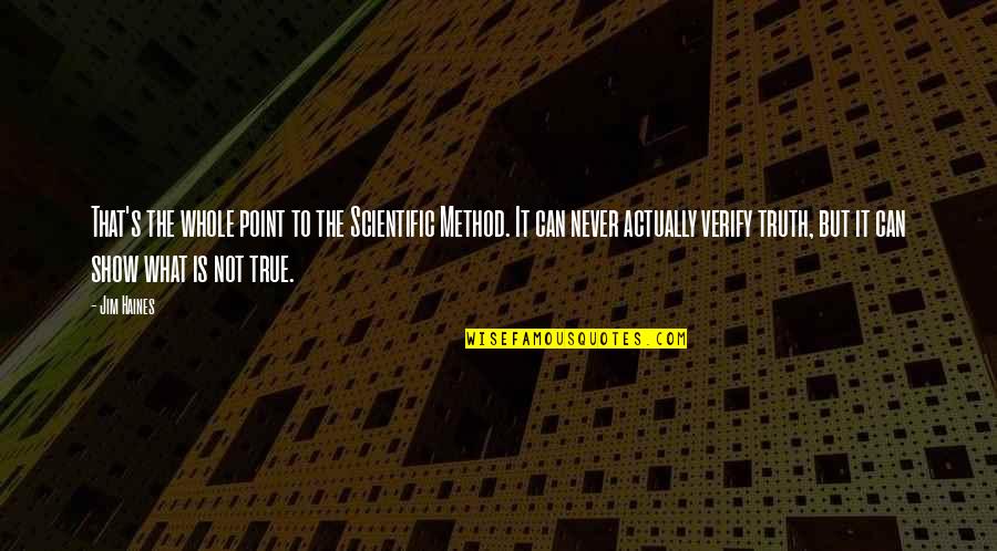 Greeting Gym Quotes By Jim Haines: That's the whole point to the Scientific Method. Greeting Gym Quotes By Jim Haines: That's the whole point to the Scientific Method.
